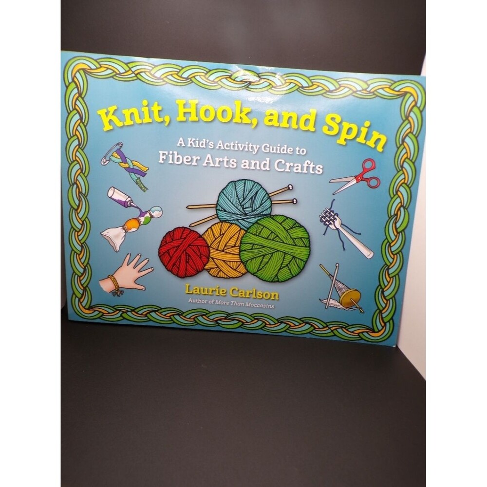 Knit Hook and Spin Laurie Carlson 2016 Paperback Kids Fiber Arts Book
